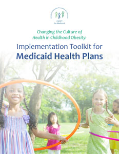 Toolkit: Changing the Culture of Health in Childhood Obesity: Implementation Toolkit for Medicaid Health Plans