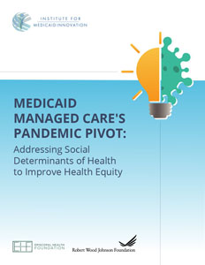 Report: Medicaid Managed Care's Pandemic Pivot: Addressing Social Determinants of Health to Improve Health Equity